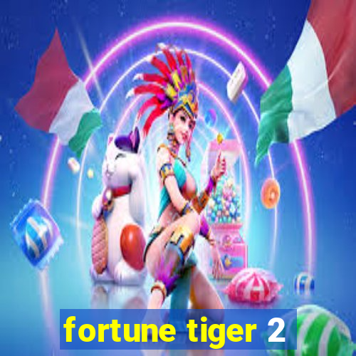 fortune tiger 2